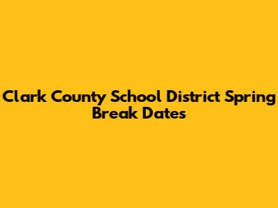Clark County School District Spring Break Dates