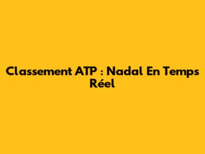 Classement ATP : Nadal En Temps Réel