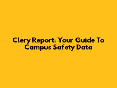 Clery Report: Your Guide To Campus Safety Data