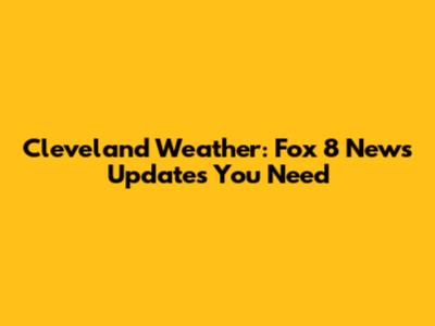 Cleveland Weather: Fox 8 News Updates You Need