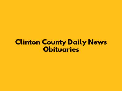 Clinton County Daily News Obituaries
