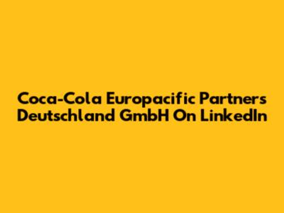 Coca-Cola Europacific Partners Deutschland GmbH On LinkedIn