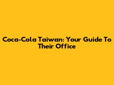 Coca-Cola Taiwan: Your Guide To Their Office