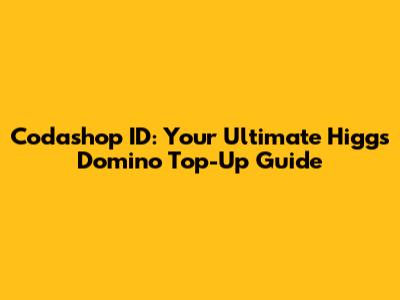 Codashop ID: Your Ultimate Higgs Domino Top-Up Guide
