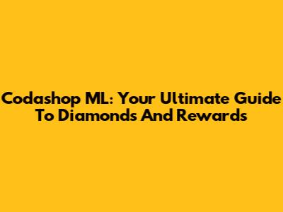 Codashop ML: Your Ultimate Guide To Diamonds And Rewards