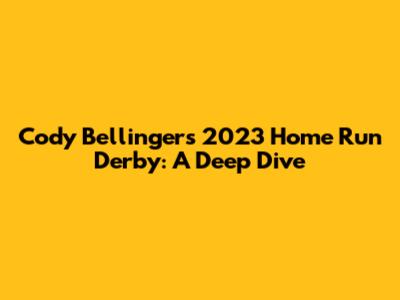 Cody Bellinger's 2023 Home Run Derby: A Deep Dive