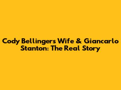Cody Bellinger's Wife & Giancarlo Stanton: The Real Story