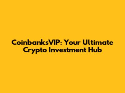 CoinbanksVIP: Your Ultimate Crypto Investment Hub