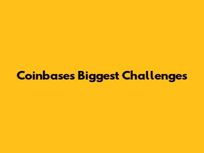 Coinbase's Biggest Challenges