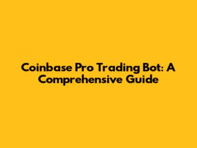 Coinbase Pro Trading Bot: A Comprehensive Guide