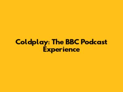 Coldplay: The BBC Podcast Experience