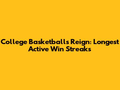 College Basketball's Reign: Longest Active Win Streaks