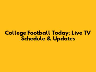College Football Today: Live TV Schedule & Updates