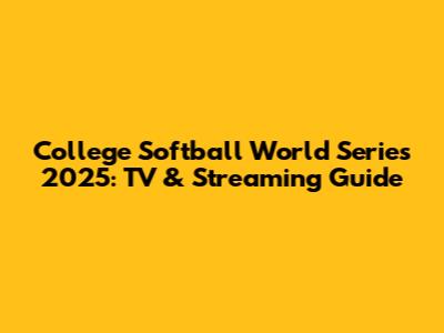 College Softball World Series 2025: TV & Streaming Guide