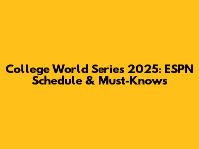 College World Series 2025: ESPN Schedule & Must-Knows