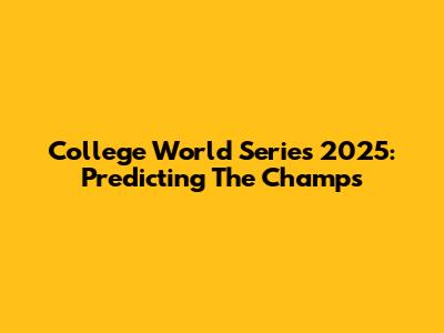 College World Series 2025: Predicting The Champs