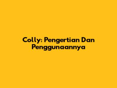 Colly: Pengertian Dan Penggunaannya