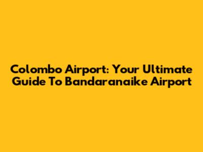 Colombo Airport: Your Ultimate Guide To Bandaranaike Airport
