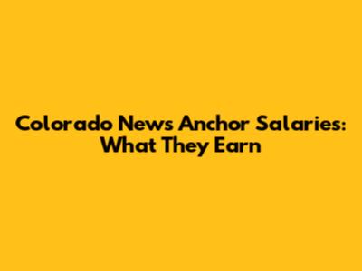 Colorado News Anchor Salaries: What They Earn