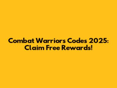 Combat Warriors Codes 2025: Claim Free Rewards!