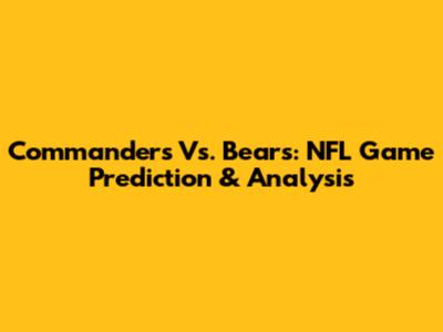 Commanders Vs. Bears: NFL Game Prediction & Analysis