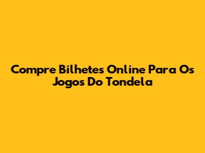 Compre Bilhetes Online Para Os Jogos Do Tondela