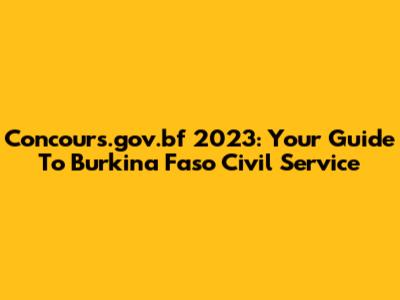 Concours.gov.bf 2023: Your Guide To Burkina Faso Civil Service