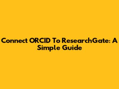 Connect ORCID To ResearchGate: A Simple Guide