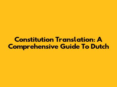 Constitution Translation: A Comprehensive Guide To Dutch