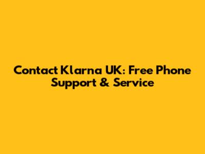 Contact Klarna UK: Free Phone Support & Service