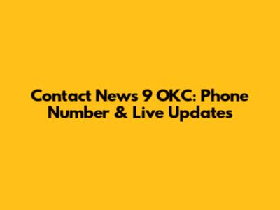 Contact News 9 OKC: Phone Number & Live Updates