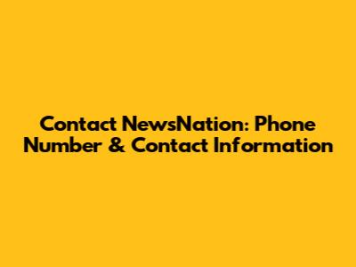 Contact NewsNation: Phone Number & Contact Information