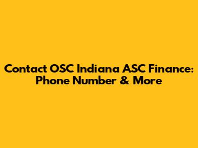 Contact OSC Indiana ASC Finance: Phone Number & More