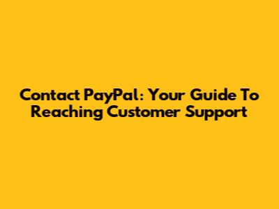 Contact PayPal: Your Guide To Reaching Customer Support