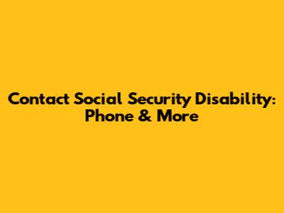 Contact Social Security Disability: Phone & More