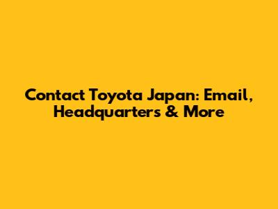 Contact Toyota Japan: Email, Headquarters & More