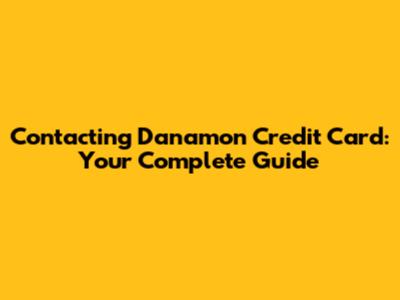 Contacting Danamon Credit Card: Your Complete Guide