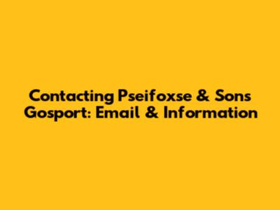 Contacting Pseifoxse & Sons Gosport: Email & Information