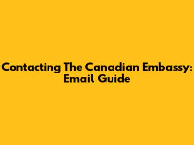 Contacting The Canadian Embassy: Email Guide