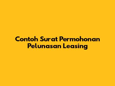 Contoh Surat Permohonan Pelunasan Leasing
