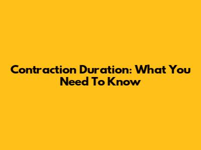 Contraction Duration: What You Need To Know
