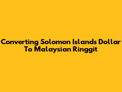 Converting Solomon Islands Dollar To Malaysian Ringgit