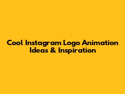 Cool Instagram Logo Animation Ideas & Inspiration