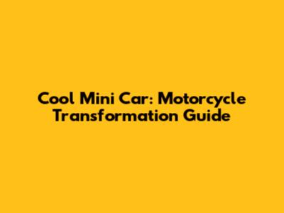 Cool Mini Car: Motorcycle Transformation Guide
