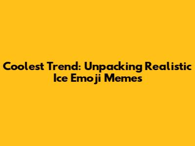 Coolest Trend: Unpacking Realistic Ice Emoji Memes