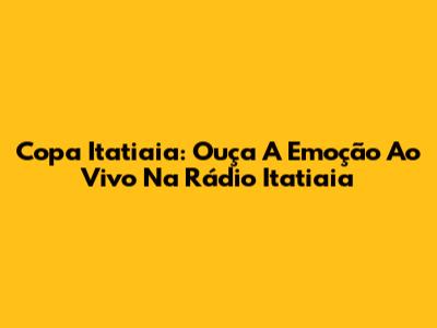 Copa Itatiaia: Ouça A Emoção Ao Vivo Na Rádio Itatiaia
