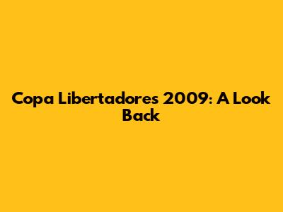 Copa Libertadores 2009: A Look Back