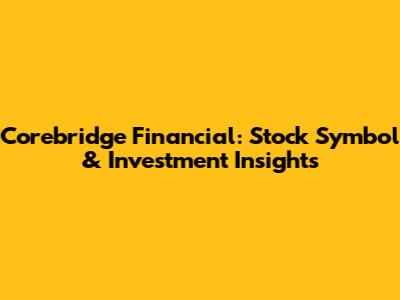 Corebridge Financial: Stock Symbol & Investment Insights