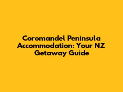 Coromandel Peninsula Accommodation: Your NZ Getaway Guide