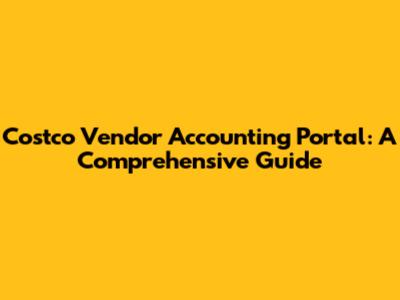 Costco Vendor Accounting Portal: A Comprehensive Guide